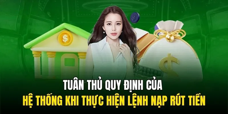 Tuân thủ quy định của hệ thống khi thực hiện lệnh nạp rút tiền
